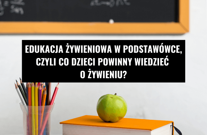 Edukacja Ywieniowa W Podstaw Wce Czyli Co Dzieci Powinny Wiedzie O